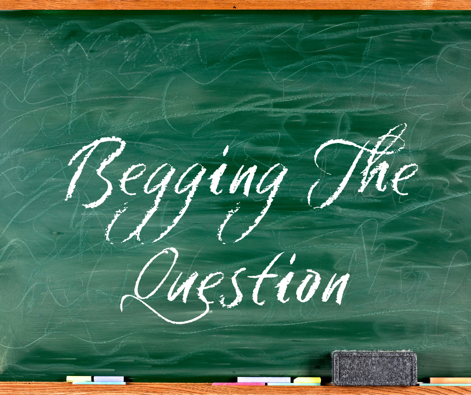 You are currently viewing Logical Fallacy Series — Part 10: Begging The Question