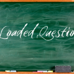 Logical Fallacy Series — Part 12: Loaded Question