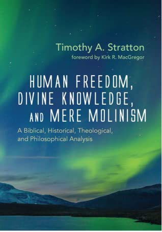 You are currently viewing BOOK REVIEW: “Human Freedom, Divine Knowledge, and Mere Molinism” by Tim Stratton