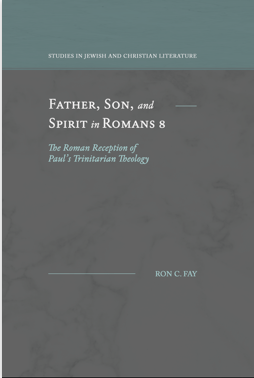 You are currently viewing BOOK REVIEW: “Father, Son, and Spirit in Romans 8” by Ron C. Fay