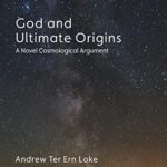 BOOK REVIEW: “God and Ultimate Origins” by Andrew Loke