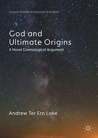 You are currently viewing BOOK REVIEW: “God and Ultimate Origins” by Andrew Loke