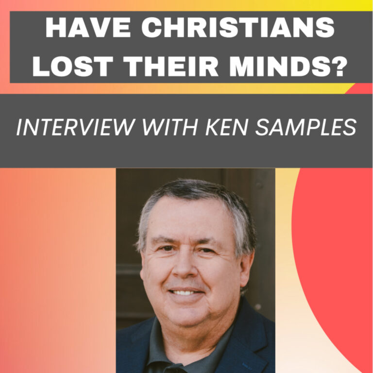 Episode 130: Have Christians Lost Their Minds? – With Ken Samples