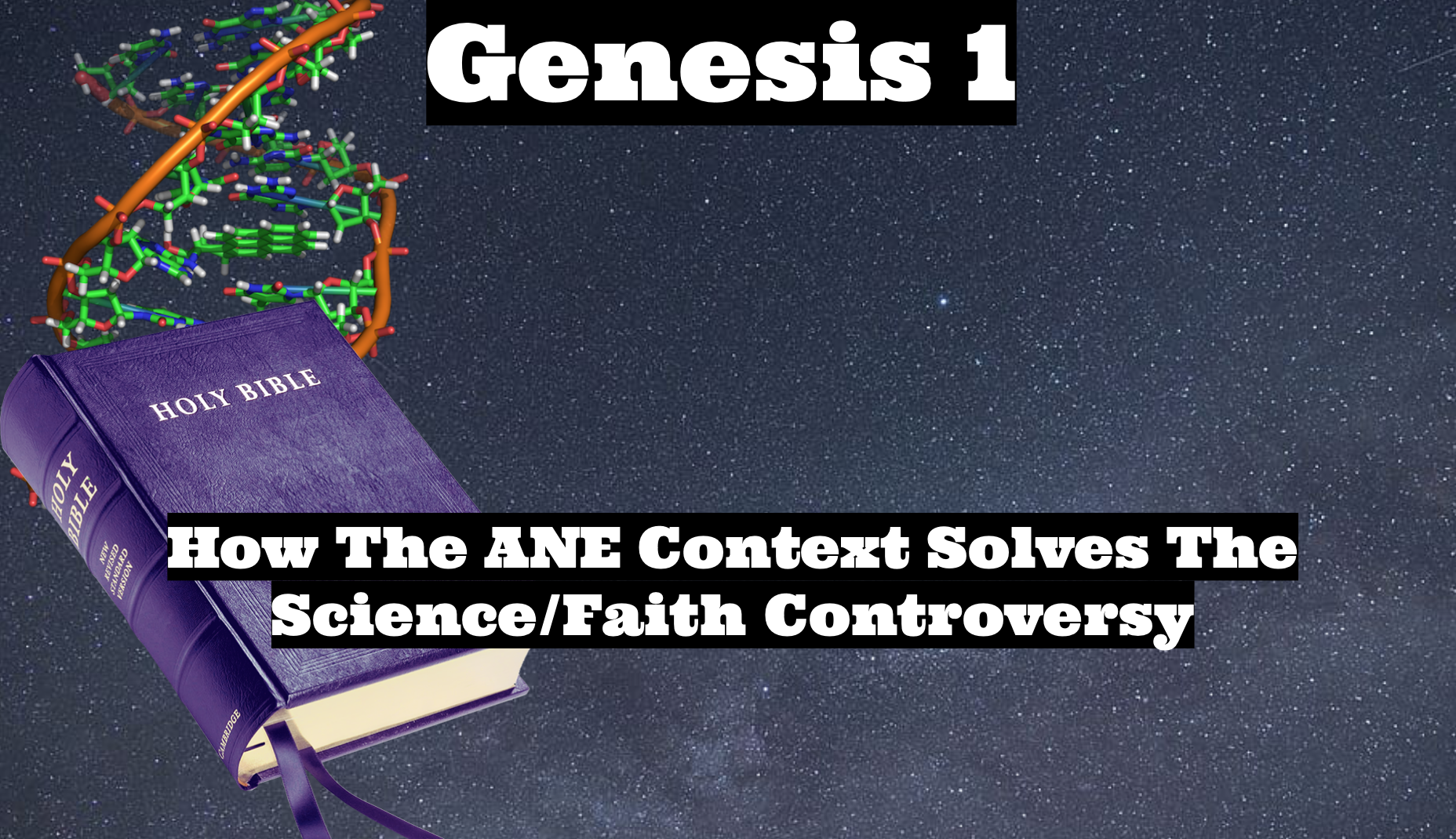 Genesis 1 - How The ANE Context Solves The Science/Faith Controversy
