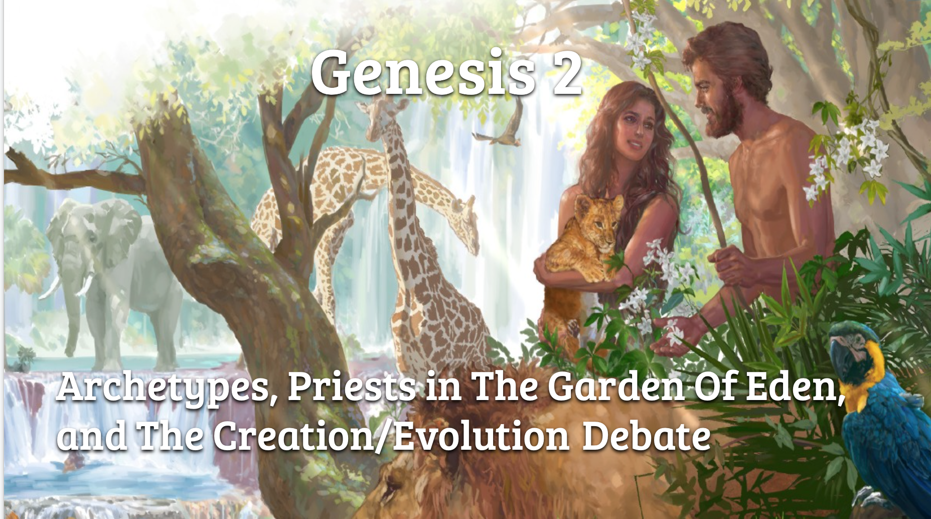 Genesis 2 - Archetypes, Priests In The Garden Of Eden, and The Creation/Evolution Debate