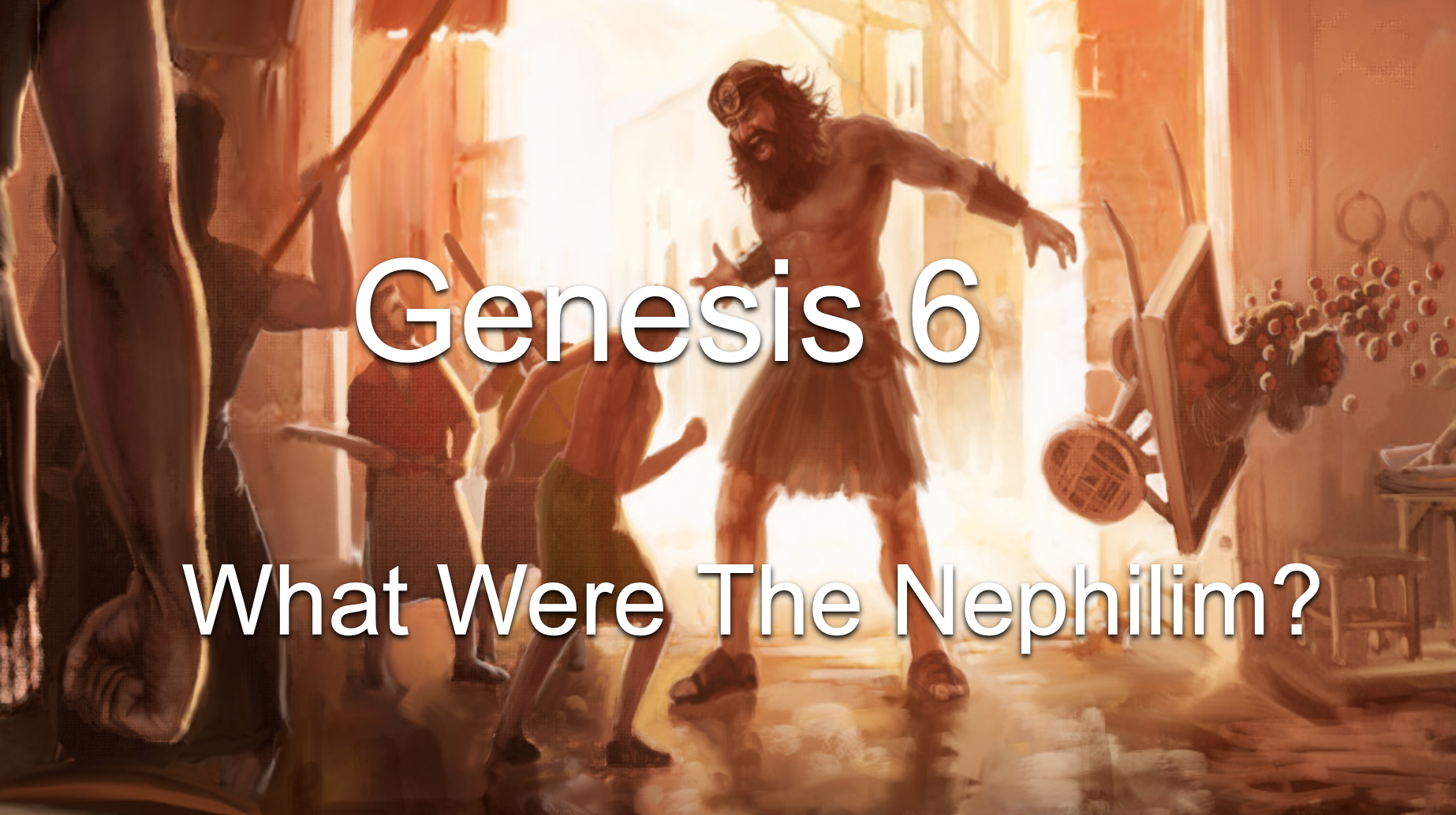 Genesis 6 - What Were The Nephilim?
