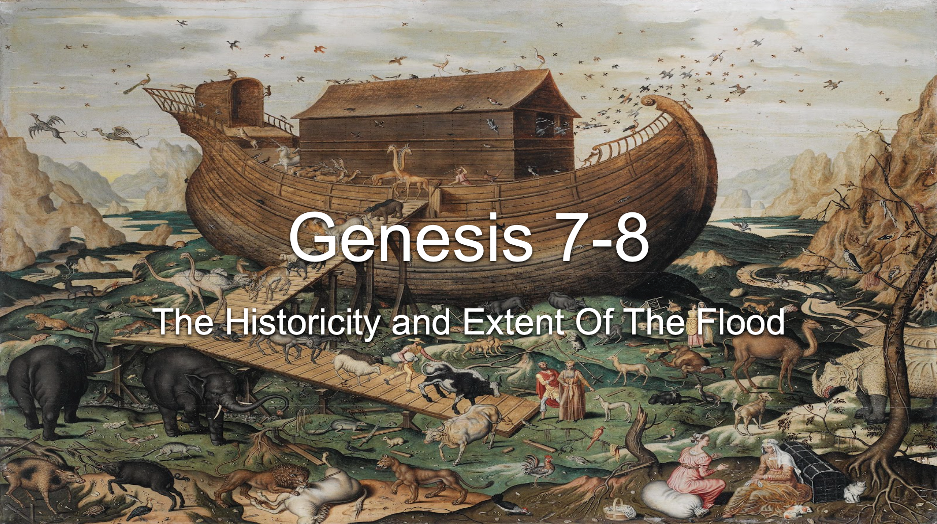 Genesis 7-8: The Historicity and Extent Of The Flood