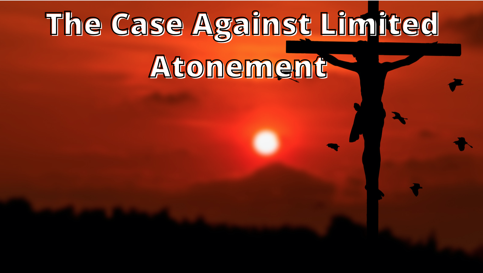 The Case Against Limited Atonement