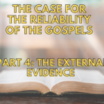 The Case For The Reliability Of The Gospels – Part 4: The External Evidence