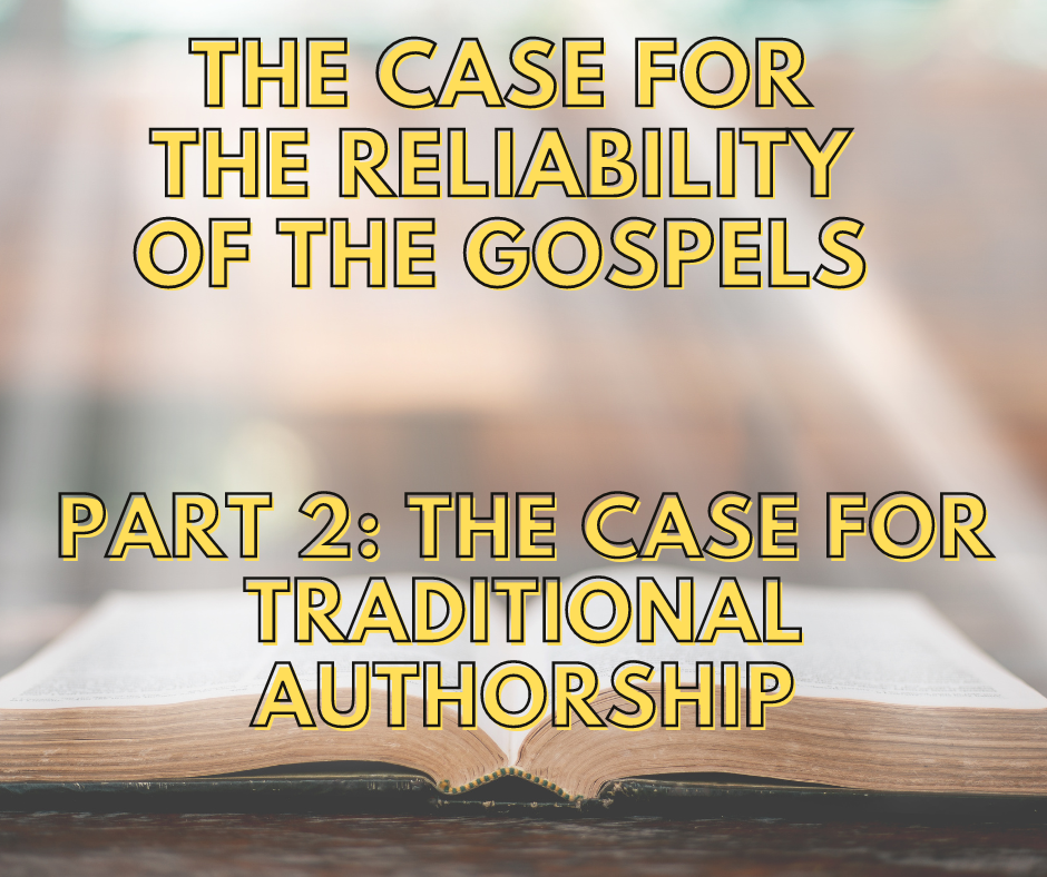 You are currently viewing The Case For The Reliability Of The Gospels – Part 2: The Case For Traditional Authorship