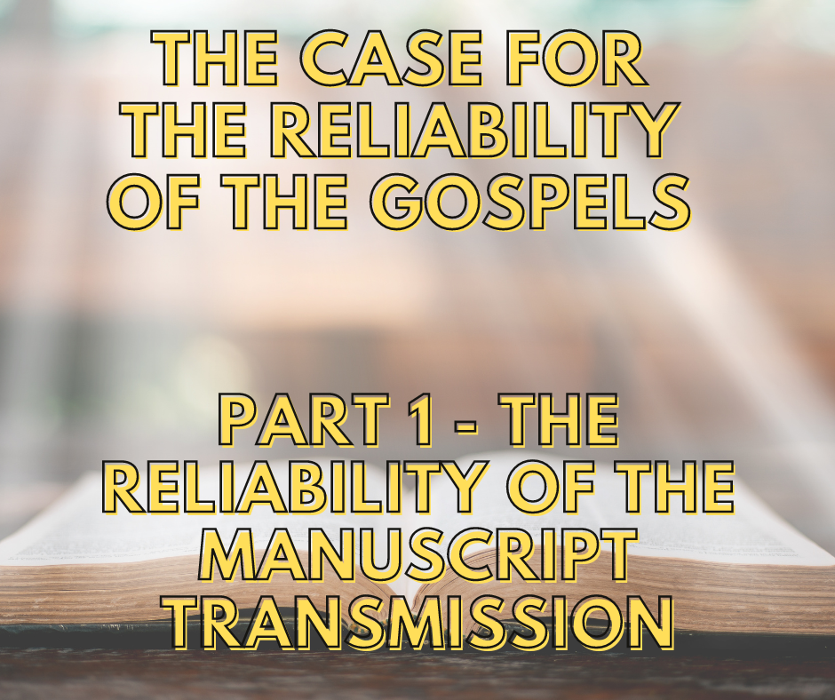 The Case For The Reliability Of The Gospels – Part 1: The Reliability Of The Manuscript Transmission