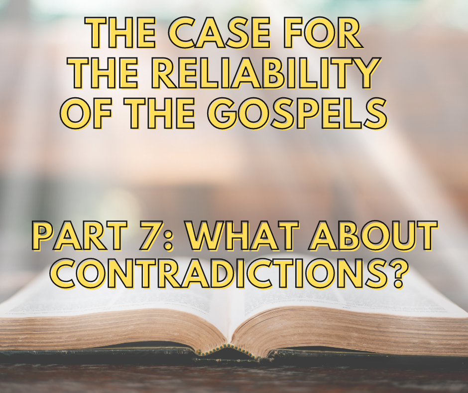 You are currently viewing The Case For The Reliability Of The Gospels – Part 7: What About Contradictions?