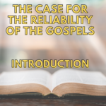 The Case For The Reliability Of The Gospels – Introduction