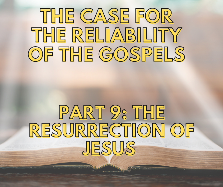 The Case For The Reliability Of The Gospels – Part 9: The Resurrection Of Jesus