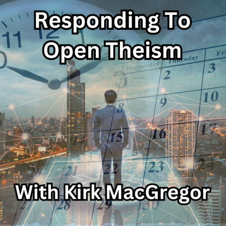 Episode 166: Responding To Open Theism – With Kirk MacGregor