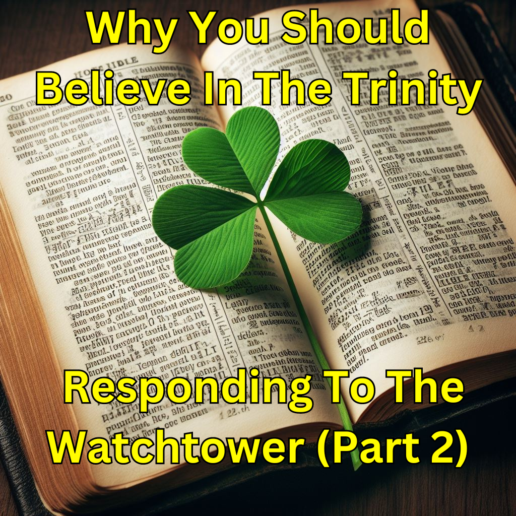 You are currently viewing Why You Should Believe In The Trinity: Responding To The WatchTower (Part 2)