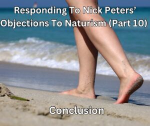 Read more about the article Responding To Nick Peters’ Objections To Naturism (Part 10) – Conclusion